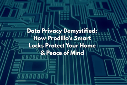 Data Privacy Demystified—How Prodillo’s Smart Locks Protect Your Home & Peace of Mind