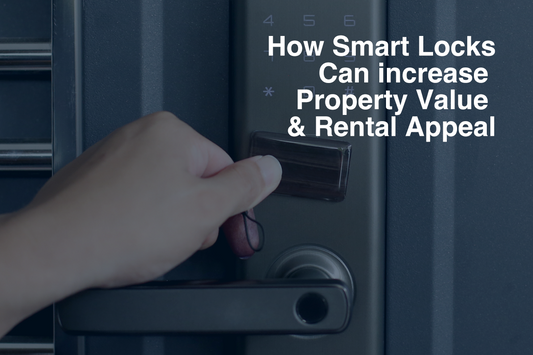 How Smart Locks can increase Property Value & Rental Appeal